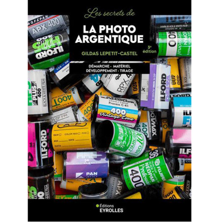 Les secrets de la photo argentique - 3e édition