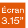 Écran 3,15 pouces