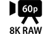 Vidéo 8K RAW jusqu'à 60p